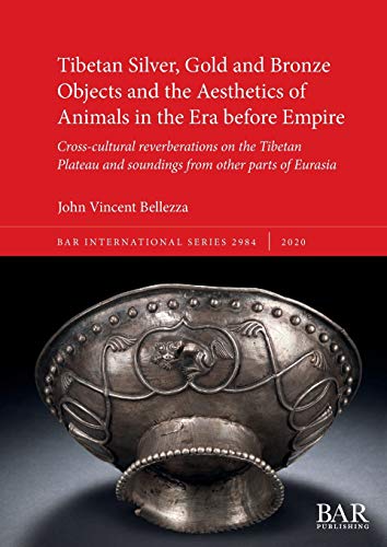 Beispielbild fr Tibetan Silver, Gold and Bronze Objects and the Aesthetics of Animals in the Era before Empire: Cross-cultural reverberations on the Tibetan Plateau . other parts of Eurasia (BAR International) zum Verkauf von GF Books, Inc.