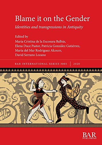 Imagen de archivo de Blame it on the Gender: Identities and transgressions in Antiquity (3005) (British Archaeological Reports International Series) a la venta por WorldofBooks