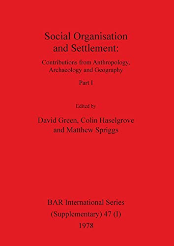 9781407358260: Social Organisation and Settlement, Part I: Contributions from Anthropology, Archaeology and Geography (47) (BAR International)