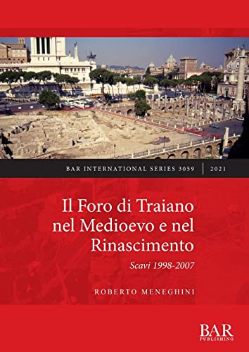 Imagen de archivo de Il Foro di Traiano nel Medioevo e nel Rinascimento: Scavi 1998-2007 a la venta por Ria Christie Collections