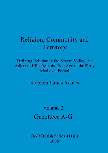 Stock image for Religion; Community and Territory; Volume 2: Defining Religion in the Severn Valley and Adjacent Hills from the Iron Age to the Early Medieval Period. Volume 2-Gazetteer A-G for sale by Ria Christie Collections