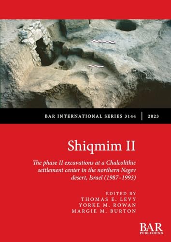 9781407360591: Shiqmim II: The phase II excavations at a Chalcolithic settlement center in the northern Negev desert, Israel (1987-1993)