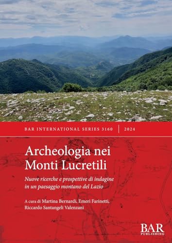 9781407360874: Archeologia nei Monti Lucretili: Nuove ricerche e prospettive di indagine in un paesaggio montano del Lazio (3160) (International)