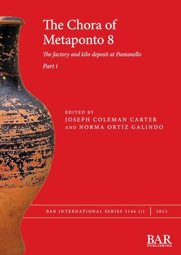 Stock image for The Chora of Metaponto 8, Part i: The factory and kiln deposit at Pantanello for sale by GreatBookPrices