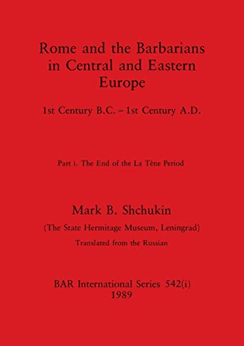 Stock image for Rome and the Barbarians in Central and Eastern Europe, Part i: 1st Century B.C. - 1st Century A.D. The End of the La Tne Period (BAR International) for sale by Ria Christie Collections