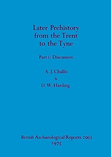Imagen de archivo de Later Prehistory from the Trent to the Tyne, Part i: Discussion: 20 a la venta por Books Puddle