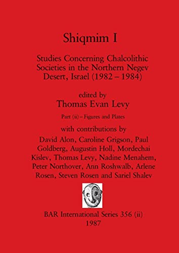 9781407388489: Shiqmim I, Part ii: Studies Concerning Chalcolithic Societies in the Northern Negev Desert, Israel (1982-1984). Figures and Plates