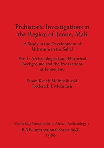 Imagen de archivo de Prehistoric Investigations in the Region of Jenne, Mali, Part i: A Study in the Development of Urbanism in the Sahel. Part i-Archaeological and . and the Excavations at Jenne-jeno: 89 a la venta por Books Puddle