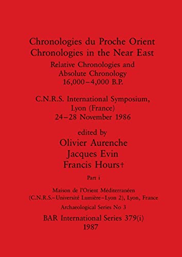9781407389752: Chronologies du Proche Orient / Chronologies in the Near East, Part i: Relative Chronologies and Absolute Chronology, 16,000-4,000 B.P.. C.N.R.S. ... 24-28 November 1986 (379) (BAR International)