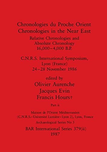 9781407389769: Chronologies du Proche Orient / Chronologies in the Near East, Part ii: Relative Chronologies and Absolute Chronology, 16,000-4,000 B.P.. C.N.R.S. ... 24-28 November 1986 (379) (BAR International)