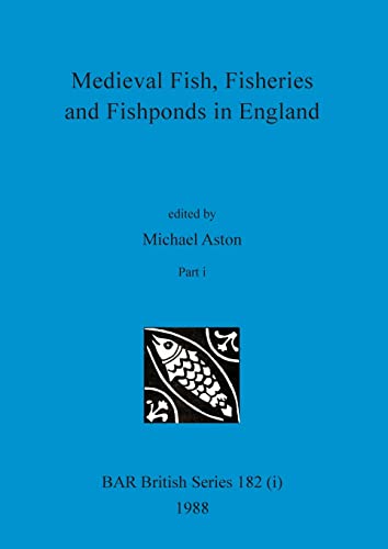 9781407389837: Medieval Fish, Fisheries and Fishponds in England, Part i (BAR British)