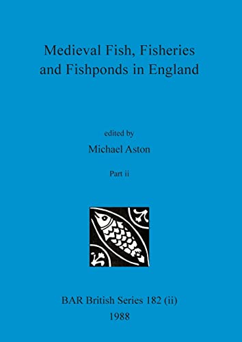 9781407389844: Medieval Fish, Fisheries and Fishponds in England, Part ii (182) (BAR British)