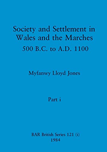 Stock image for Society and Settlement in Wales and the Marches; Part i: 500 B.C. to A.D. 1100 for sale by Ria Christie Collections
