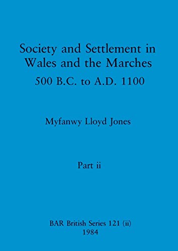 Stock image for Society and Settlement in Wales and the Marches; Part ii: 500 B.C. to A.D. 1100 for sale by Ria Christie Collections