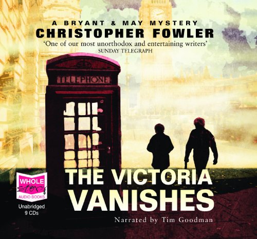 The Victoria Vanishes (unabridged audiobook): 6 (Bryant and May Series) (9781407422978) by Christopher Fowler; Narrated By Tim Goodman