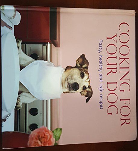 Stock image for Cooking for Your Dog, Tasty, Healthy and Safe Recipes for sale by Thomas F. Pesce'