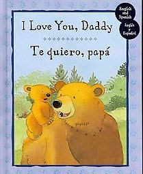 Stock image for I Love You Daddy / Te Quiero, Papa' (English and Spanish Edition) for sale by SecondSale