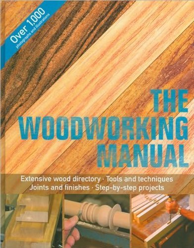 The Woodworking Manual - Extensive wood directory, tools and techniques, joints and finishes, ste...