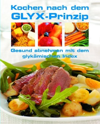 Stock image for Kochen nach dem GLYX-Prinzip : gesund abnehmen mit d. glykmischen Index. [4.] Aufl. for sale by Antiquariat + Buchhandlung Bcher-Quell