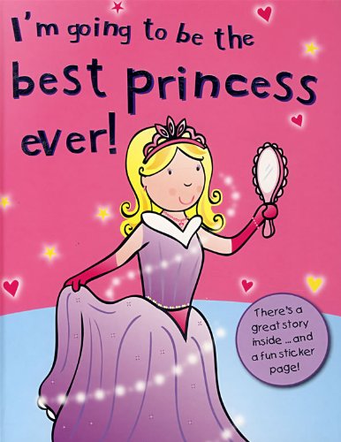 Stock image for I'm Going to Be the Best Ever Princess! for sale by SecondSale