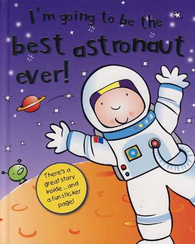 Beispielbild fr The Best Astronaut Ever! (I'm Going to Be) zum Verkauf von Wonder Book