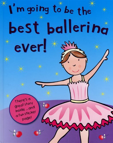 Beispielbild fr I'm Going to Be the Best Ballerina Ever! zum Verkauf von Wonder Book