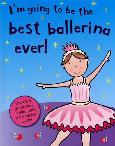 9781407517063: I'm Going to Be the Best Ballerina Ever! (I'm Going to Be...)
