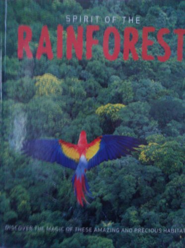 Imagen de archivo de Spirit of the Rainforest: Discover the Magic of These Amazing and Precious Habitats a la venta por HPB-Ruby