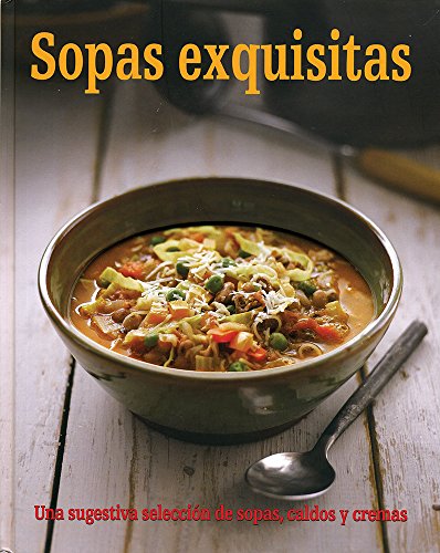 Stock image for Sopas Exquisitas (Spanish Edition): una sugestiva seleccion de sopas, caldos y cremas for sale by RiLaoghaire