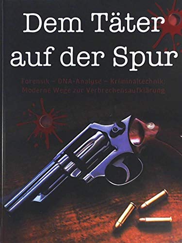 9781407524047: Dem Tter auf der Spur - Forensik - DAN-Analyse - Kriminaltechnik Moderne Wege zur Verbrechensaufklrung: Forensik - DNA-Analyse - Kriminaltechnik: Moderne Wege zur Verbrechensaufklrung