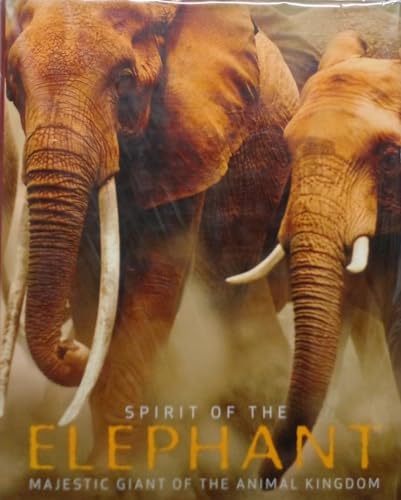 Beispielbild fr Spirit of the Elephant: Majestic Giant of the Animal Kingdom zum Verkauf von SecondSale