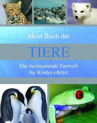 Beispielbild fr Mein Buch der Tiere: Die faszinierende Tierwelt fr Kinder erklrt zum Verkauf von medimops