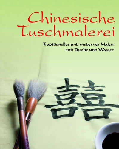 Imagen de archivo de Chinesische Tuschmalerei : traditionelles und modernes Malen mit Tusche und Wasser. a la venta por Bchergarage