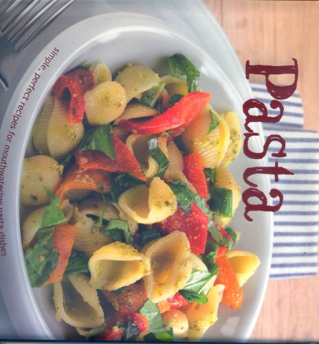 Stock image for Pasta: Simple, Perfect Recipes for Mouthwatering Pasta Dishes for sale by Half Price Books Inc.