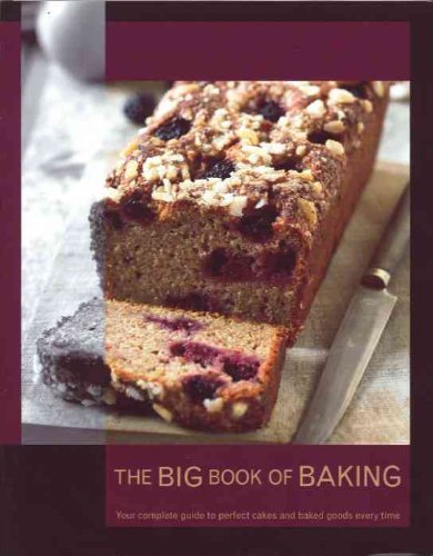 Stock image for The Big Book of Baking: Your Complete Guide to Perfect Cakes and Baked Goods Every Time for sale by Reliant Bookstore