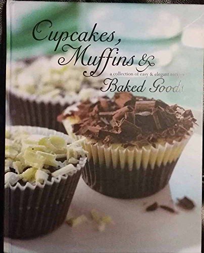 9781407543796: Cupcakes, Muffins & Baked Goods a Collection of Easy & Elegant Recipes