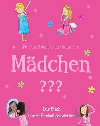 Beispielbild fr Wie funktioniert das denn fr Mdchen?: Das Buch bers Erwachsenwerden zum Verkauf von medimops