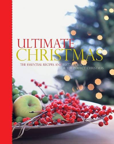 Stock image for Ultimate Christmas : The Essential Recipes and Festive Crafts for the Perfect Christmas for sale by Better World Books Ltd