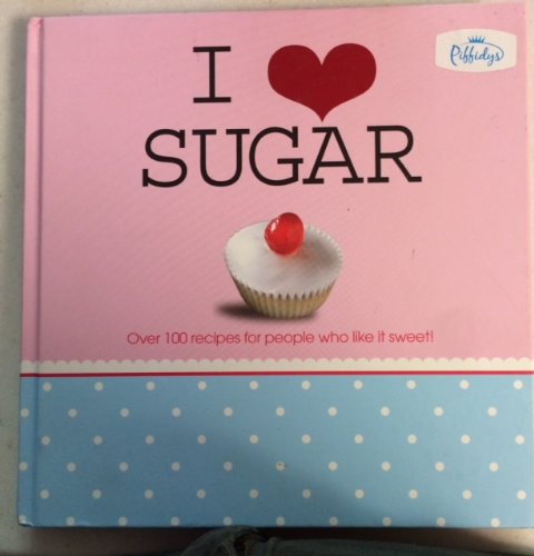 Beispielbild fr I Love Sugar~Over 100 Recipes for People Who Like it Sweet zum Verkauf von Better World Books