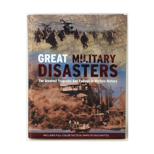 Beispielbild fr Great Military Disasters: The Greatest Tragedies and Failing In Warfare History zum Verkauf von North Slope Books