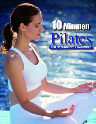 10 [Zehn] Minuten Pilates für Gesundheit & [und] Harmonie.