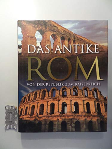 Das antike Rom - Von der Republik zum Kaiserreich