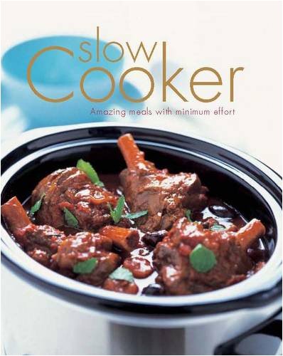 Stock image for Slow Cooker : Amazing Meals with Minimum Effort for sale by Better World Books