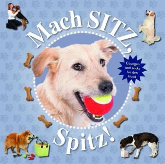 Stock image for Mach Sitz, Spitz!: bungen und Tricks fr den Hund for sale by medimops