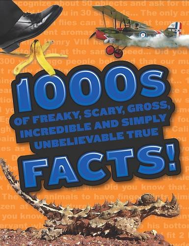 Stock image for 1000s of freaky, scary, gross, incredible and simply unbelievable true Facts! for sale by WorldofBooks