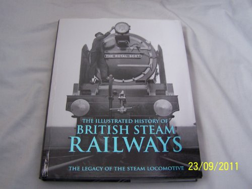 The Illustrated History Of British Steam Railways