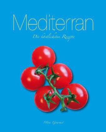 Beispielbild fr Mediteran: Die kstlichsten Rezepte zum Verkauf von DER COMICWURM - Ralf Heinig