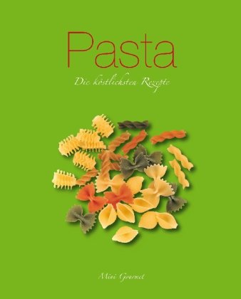 Stock image for Pasta: Die kstlichsten Rezepte for sale by Versandantiquariat Felix Mcke