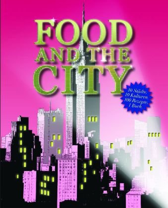 Beispielbild fr Food and the City: 10 Städte, 10 Kulturen, 100 Rezepte, 1 Buch unbekannt zum Verkauf von tomsshop.eu