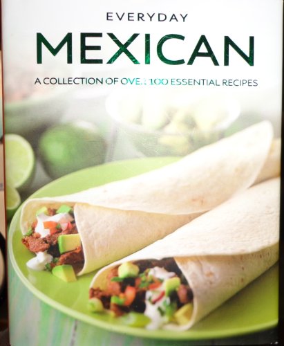 Beispielbild fr EVERYDAY MEXICAN - A Collection Of Over 100 Essential Recipes zum Verkauf von Better World Books